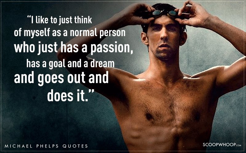 Quotes By Michael Phelps That Explain Why Hes The Greatest Olympian