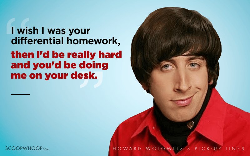 15 Hilariously Nerdy Pick Up Lines Only Howard Wolowitz Could Have Pulled Off