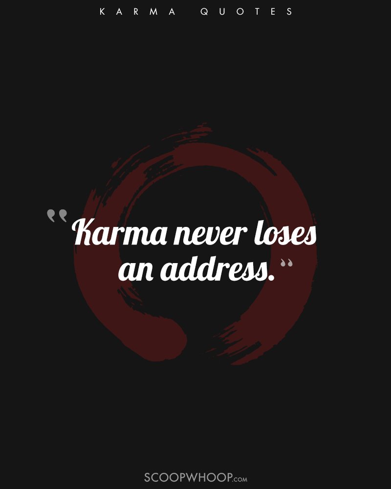 So if you re pissed at someone who fucked you over don t fret Let karma do its thing Here are are 9 quotes that explain how karma is a great leveller