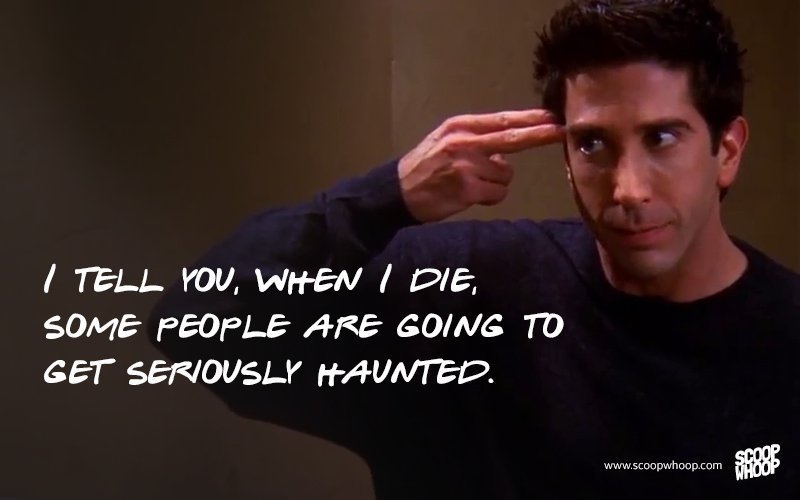 15 Memorable Quotes By The One And Only Ross Geller From 